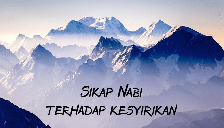 Sikap Rasulullah Shallallahu’alaihi Wasallam Terhadap&nbsp;Kesyirikan