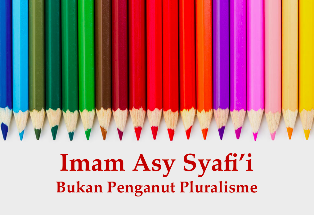 Al Imam Asy Syafi’i Bukan Penganut Pluralisme&nbsp;Agama