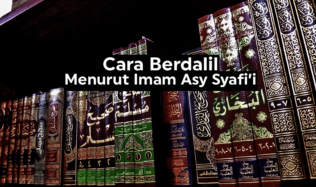Cara Berdalil Menurut Imam Asy&nbsp;Syafi’i