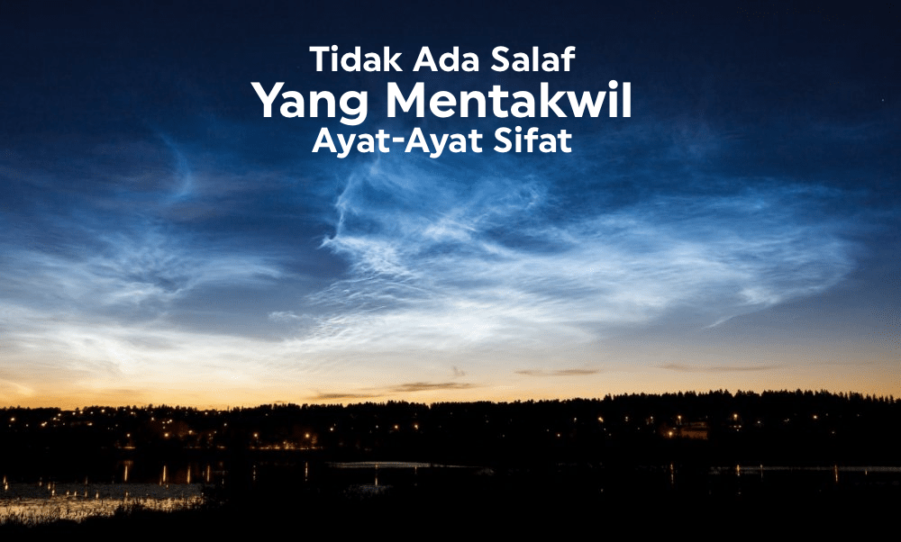 Tidak Ada Diantara Salaf Yang Mentakwil Ayat-Ayat&nbsp;Sifat