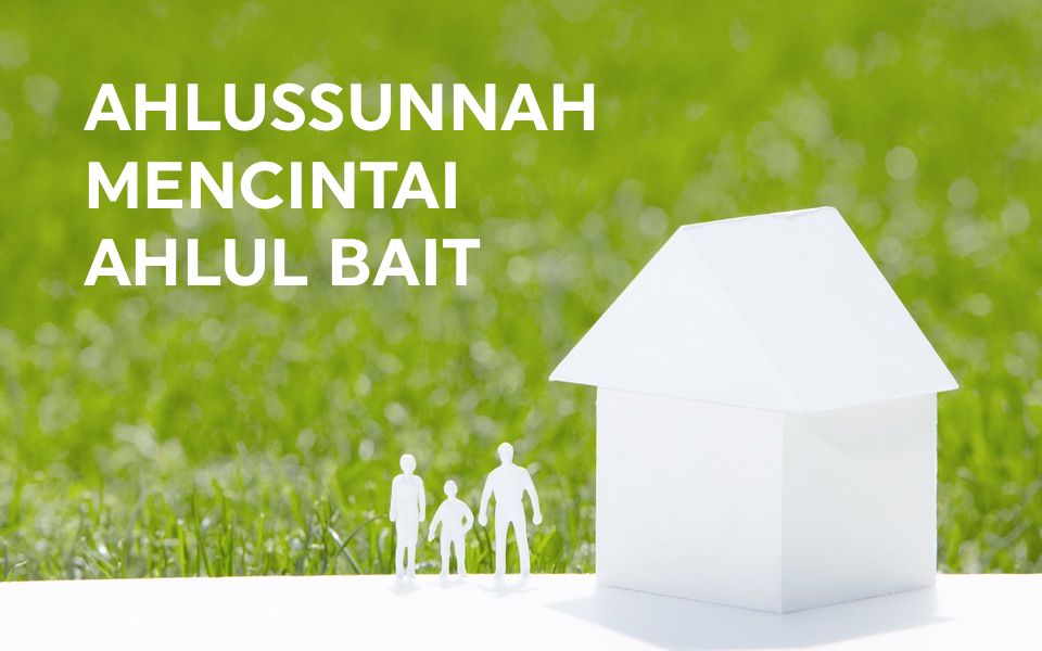 Ahlussunnah Mencintai Ahlul Bait&nbsp;Nabi