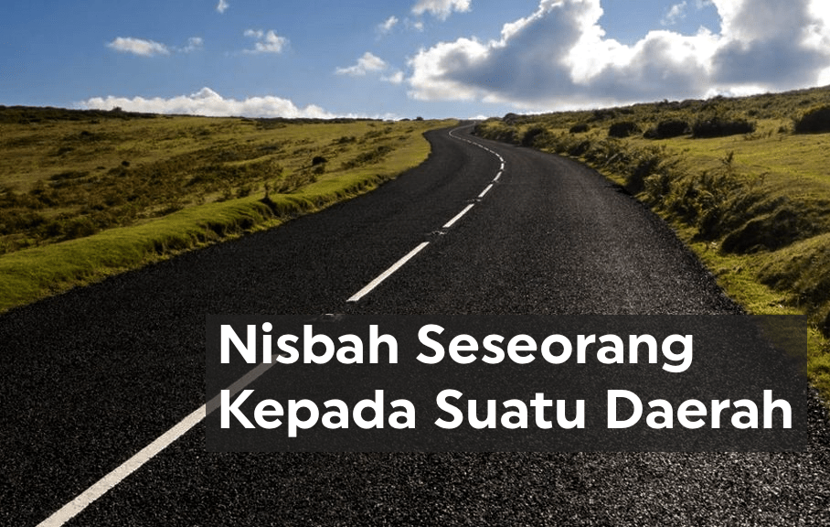 Nisbah Seseorang Kepada Suatu&nbsp;Daerah