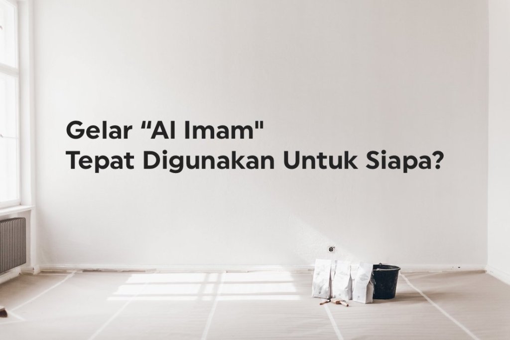 Gelar “al Imam” Tepat Digunakan Untuk&nbsp;Siapa?